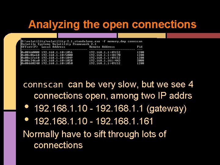 Analyzing the open connections connscan be very slow, but we see 4 connections open,