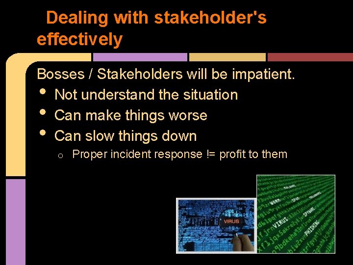 Dealing with stakeholder's effectively Bosses / Stakeholders will be impatient. Not understand the situation