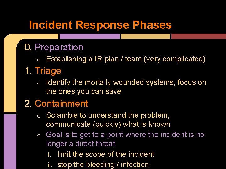 Incident Response Phases 0. Preparation o Establishing a IR plan / team (very complicated)
