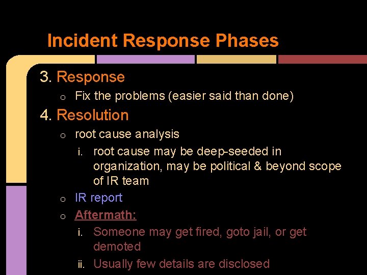 Incident Response Phases 3. Response o Fix the problems (easier said than done) 4.