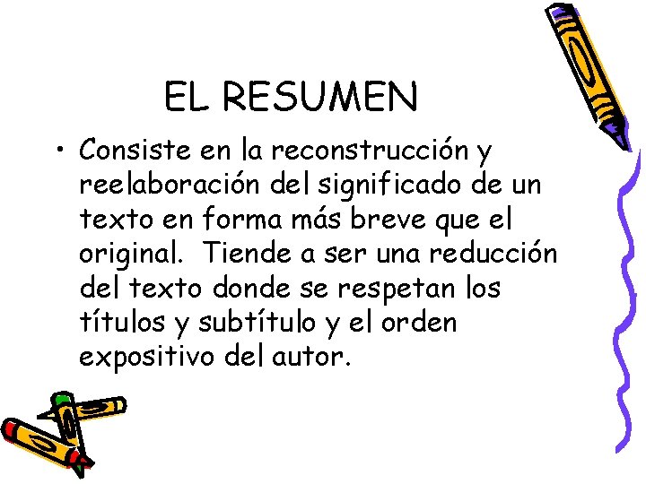 EL RESUMEN • Consiste en la reconstrucción y reelaboración del significado de un texto