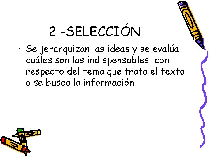 2 -SELECCIÓN • Se jerarquizan las ideas y se evalúa cuáles son las indispensables