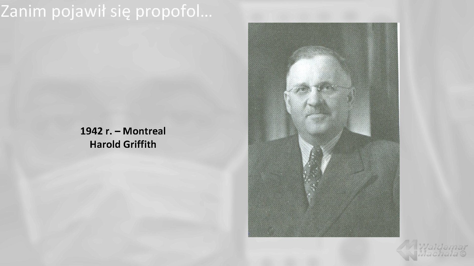 Zanim pojawił się propofol… 1942 r. – Montreal Harold Griffith 