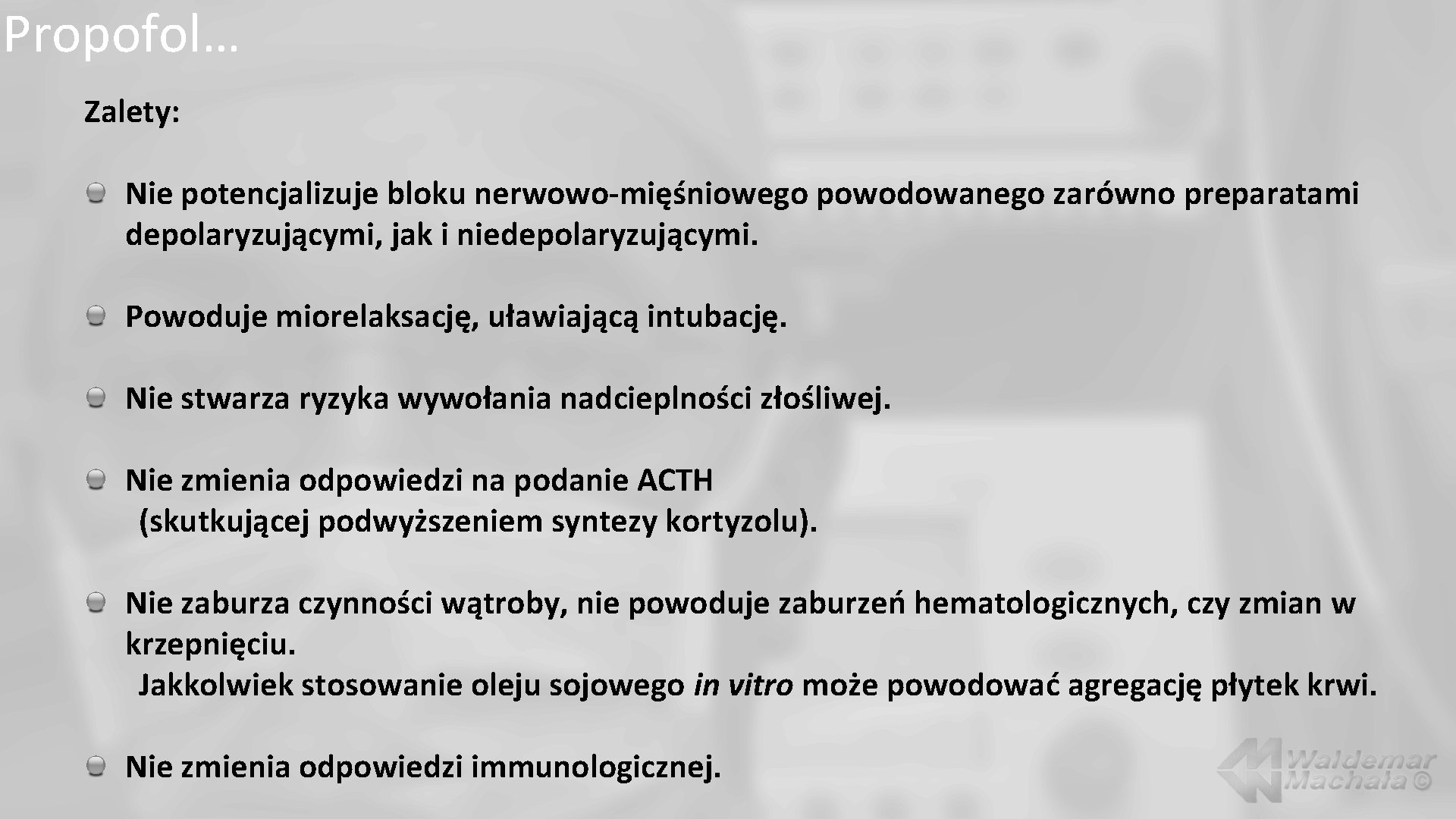 Propofol… Zalety: Nie potencjalizuje bloku nerwowo-mięśniowego powodowanego zarówno preparatami depolaryzującymi, jak i niedepolaryzującymi. Powoduje