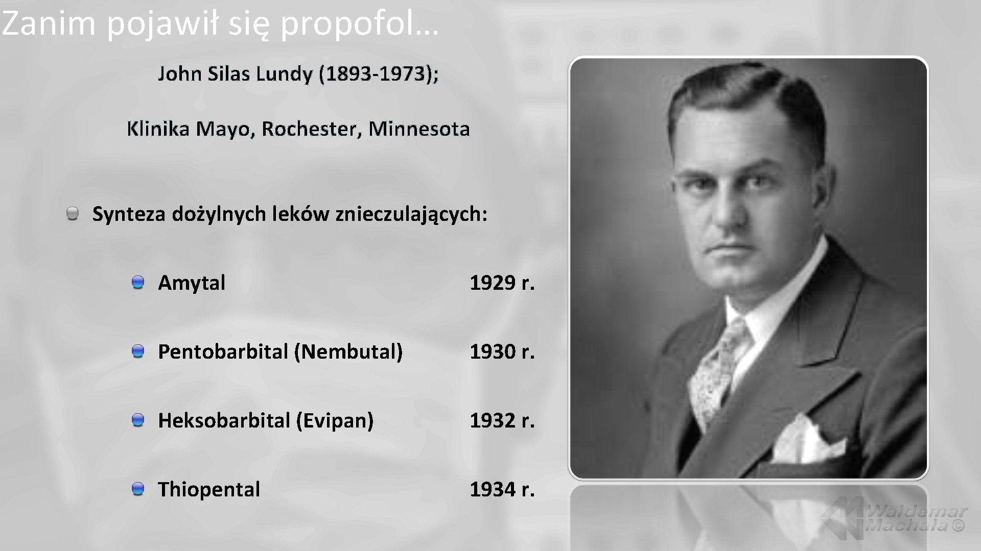Zanim pojawił się propofol… John Silas Lundy (1893 -1973); Klinika Mayo, Rochester, Minnesota Synteza