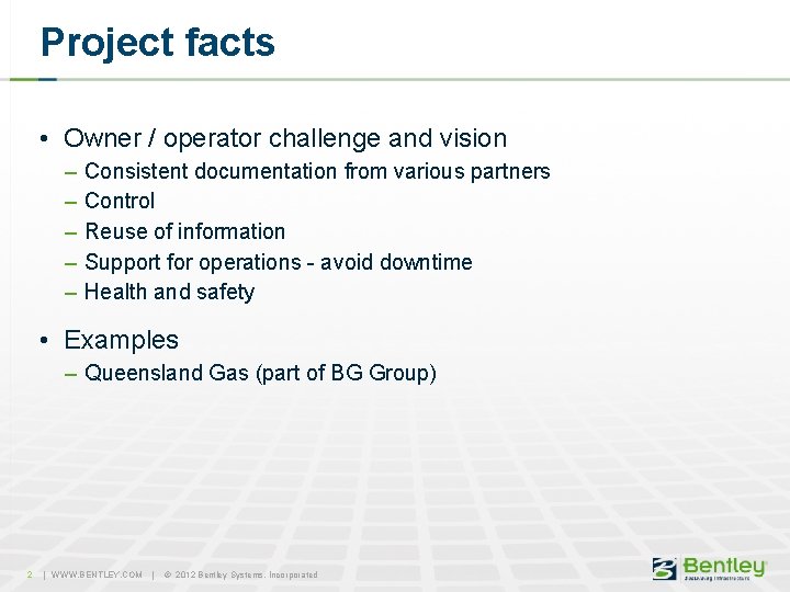 Project facts • Owner / operator challenge and vision – – – Consistent documentation