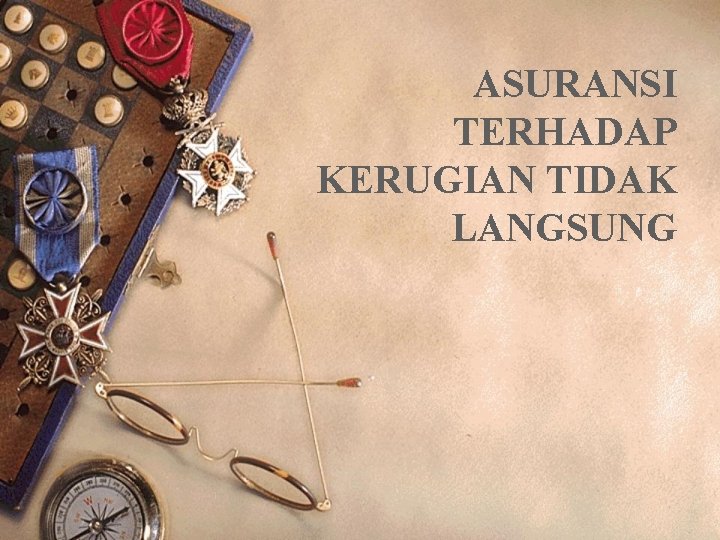 ASURANSI TERHADAP KERUGIAN TIDAK LANGSUNG 