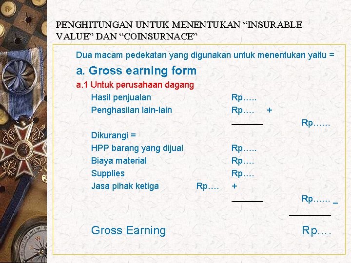 PENGHITUNGAN UNTUK MENENTUKAN “INSURABLE VALUE” DAN “COINSURNACE” Dua macam pedekatan yang digunakan untuk menentukan