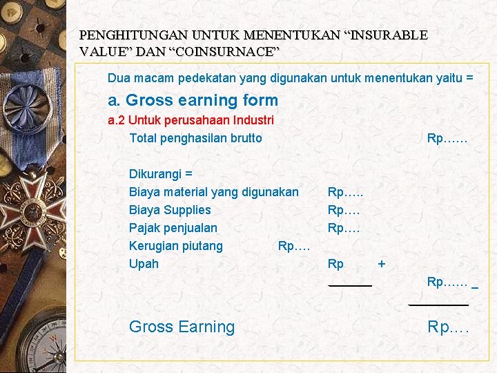 PENGHITUNGAN UNTUK MENENTUKAN “INSURABLE VALUE” DAN “COINSURNACE” Dua macam pedekatan yang digunakan untuk menentukan