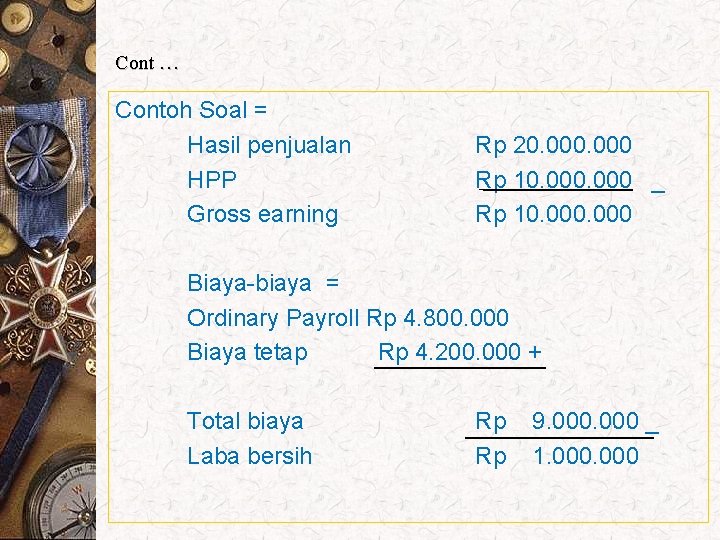 Cont … Contoh Soal = Hasil penjualan HPP Gross earning Rp 20. 000 Rp