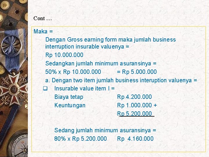 Cont … Maka = Dengan Gross earning form maka jumlah business interruption insurable valuenya