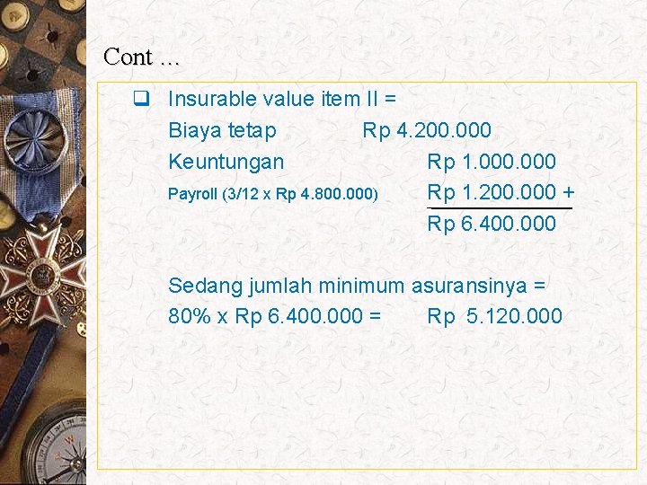 Cont … q Insurable value item II = Biaya tetap Rp 4. 200. 000