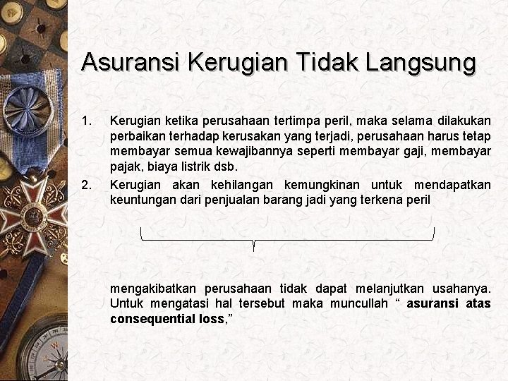 Asuransi Kerugian Tidak Langsung 1. 2. Kerugian ketika perusahaan tertimpa peril, maka selama dilakukan