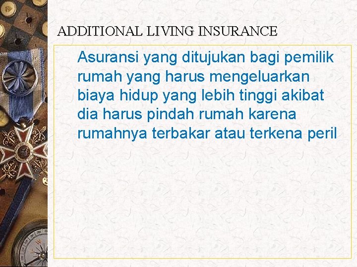 ADDITIONAL LIVING INSURANCE Asuransi yang ditujukan bagi pemilik rumah yang harus mengeluarkan biaya hidup