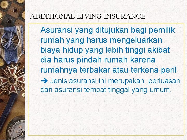 ADDITIONAL LIVING INSURANCE Asuransi yang ditujukan bagi pemilik rumah yang harus mengeluarkan biaya hidup