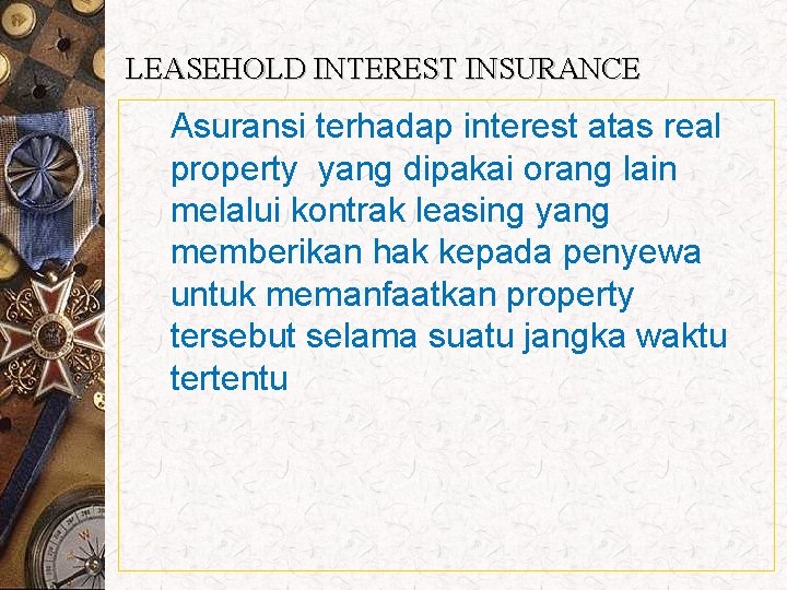 LEASEHOLD INTEREST INSURANCE Asuransi terhadap interest atas real property yang dipakai orang lain melalui