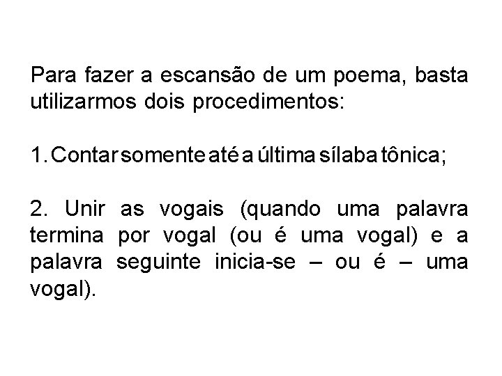 Para fazer a escansão de um poema, basta utilizarmos dois procedimentos: : 1. Contar