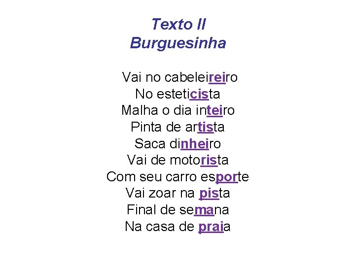 Texto II Burguesinha Vai no cabeleireiro No esteticista Malha o dia inteiro Pinta de