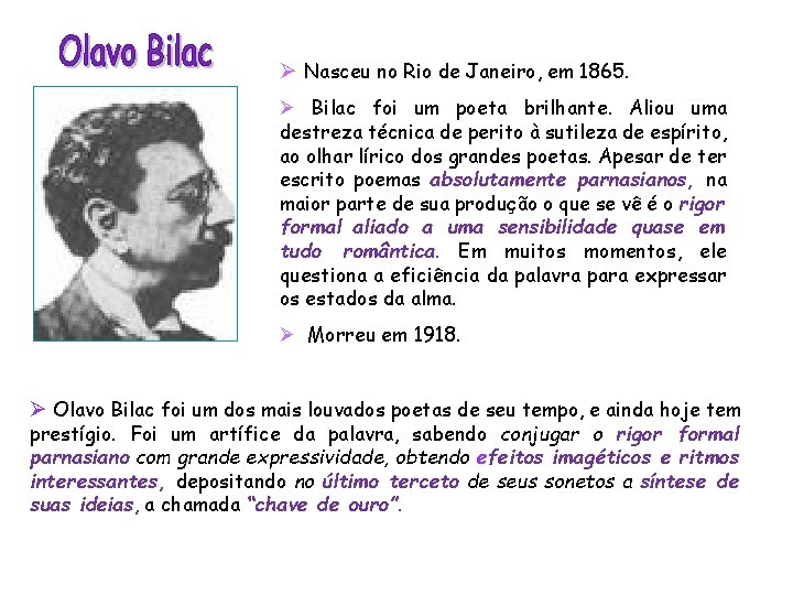 Ø Nasceu no Rio de Janeiro, em 1865. Ø Bilac foi um poeta brilhante.