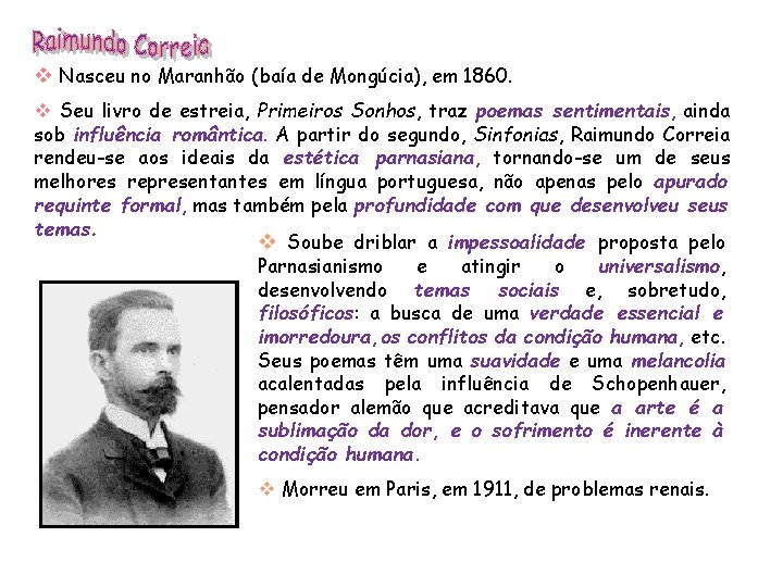 v Nasceu no Maranhão (baía de Mongúcia), em 1860. v Seu livro de estreia,