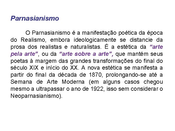 Parnasianismo O Parnasianismo é a manifestação poética da época do Realismo, embora ideologicamente se