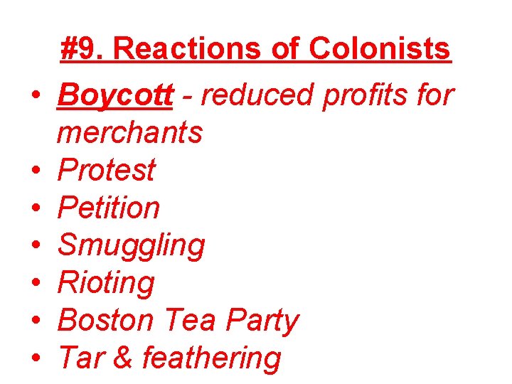  • • #9. Reactions of Colonists Boycott - reduced profits for merchants Protest