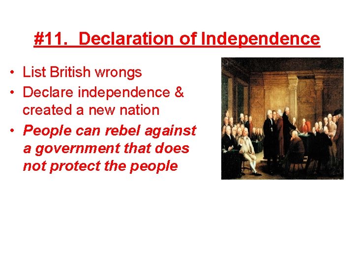 #11. Declaration of Independence • List British wrongs • Declare independence & created a