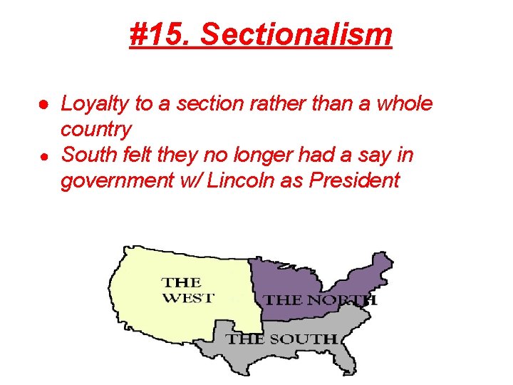 #15. Sectionalism ● Loyalty to a section rather than a whole country ● South