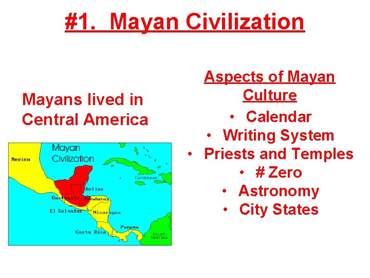#1. Mayan Civilization Mayans lived in Central America Aspects of Mayan Culture • Calendar