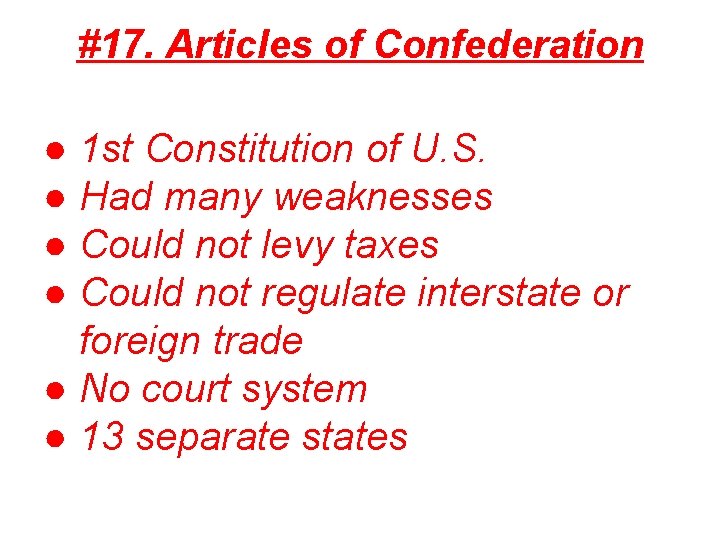 #17. Articles of Confederation ● 1 st Constitution of U. S. ● Had many