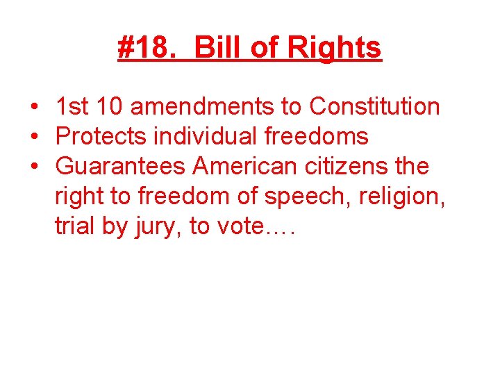 #18. Bill of Rights • 1 st 10 amendments to Constitution • Protects individual