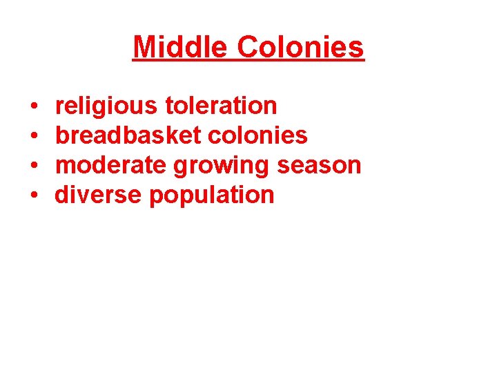 Middle Colonies • • religious toleration breadbasket colonies moderate growing season diverse population 