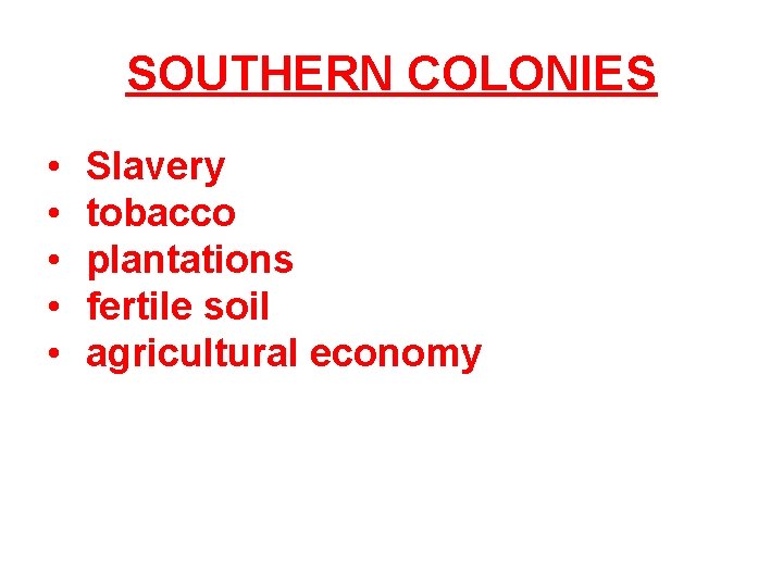 SOUTHERN COLONIES • • • Slavery tobacco plantations fertile soil agricultural economy 