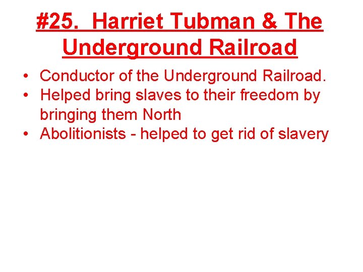 #25. Harriet Tubman & The Underground Railroad • Conductor of the Underground Railroad. •