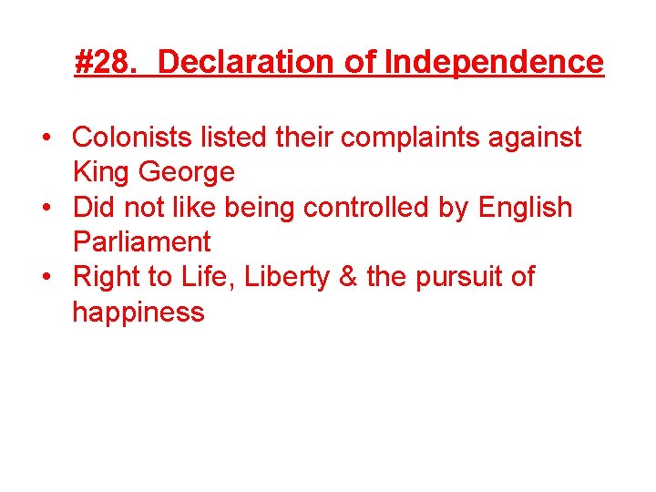 #28. Declaration of Independence • Colonists listed their complaints against King George • Did