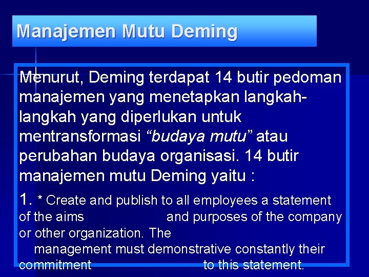 Manajemen Mutu Deming Menurut, Deming terdapat 14 butir pedoman manajemen yang menetapkan langkah yang