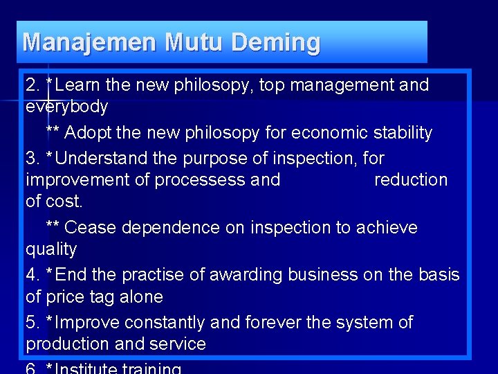 Manajemen Mutu Deming 2. * Learn the new philosopy, top management and everybody **