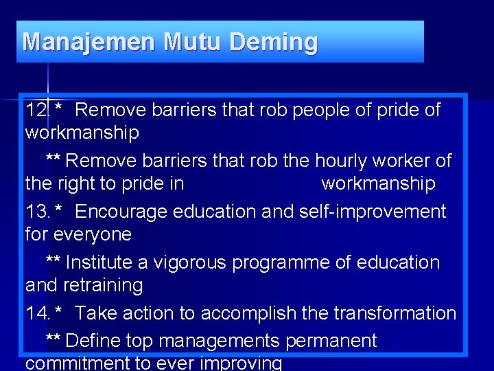 Manajemen Mutu Deming 12. * Remove barriers that rob people of pride of workmanship