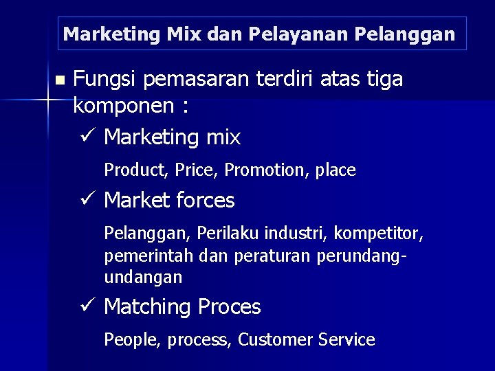 Marketing Mix dan Pelayanan Pelanggan n Fungsi pemasaran terdiri atas tiga komponen : ü