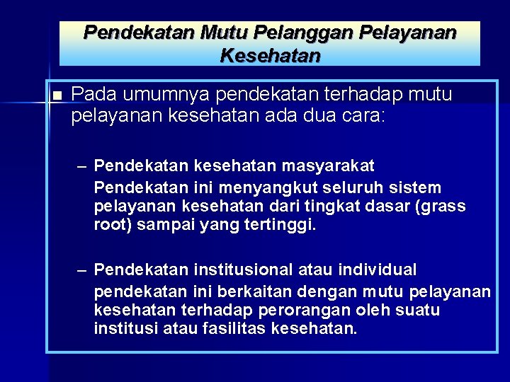 Pendekatan Mutu Pelanggan Pelayanan Kesehatan n Pada umumnya pendekatan terhadap mutu pelayanan kesehatan ada