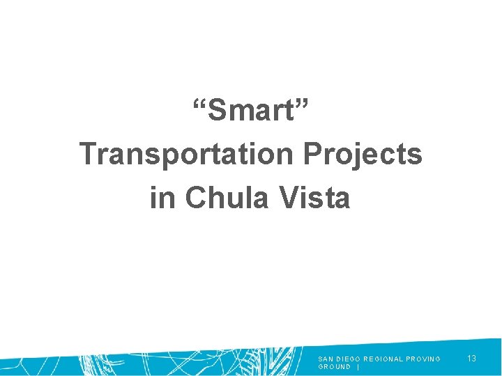 “Smart” Transportation Projects in Chula Vista SAN DIEGO REGIONAL PROVING G R O U