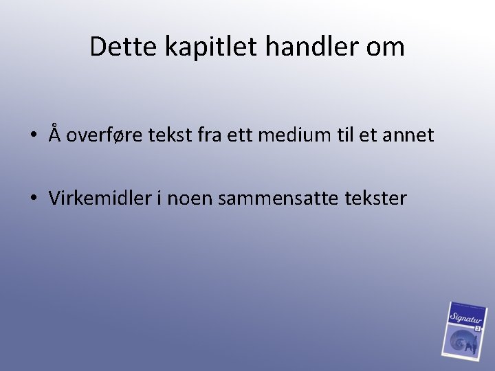 Dette kapitlet handler om • Å overføre tekst fra ett medium til et annet