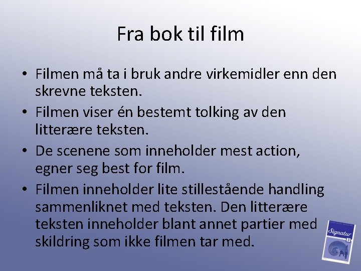 Fra bok til film • Filmen må ta i bruk andre virkemidler enn den