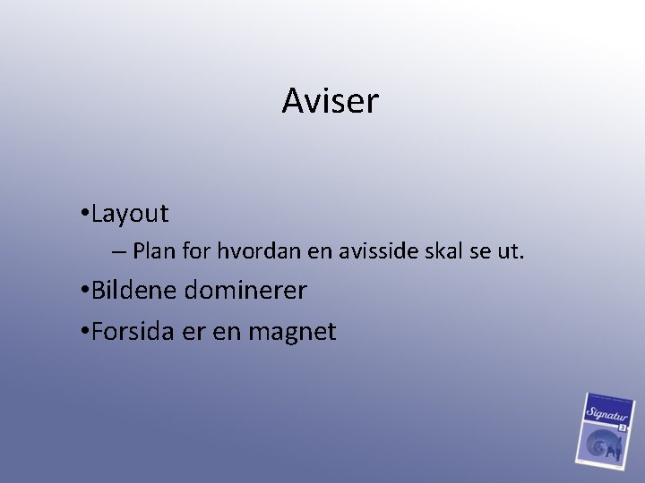 Aviser • Layout – Plan for hvordan en avisside skal se ut. • Bildene