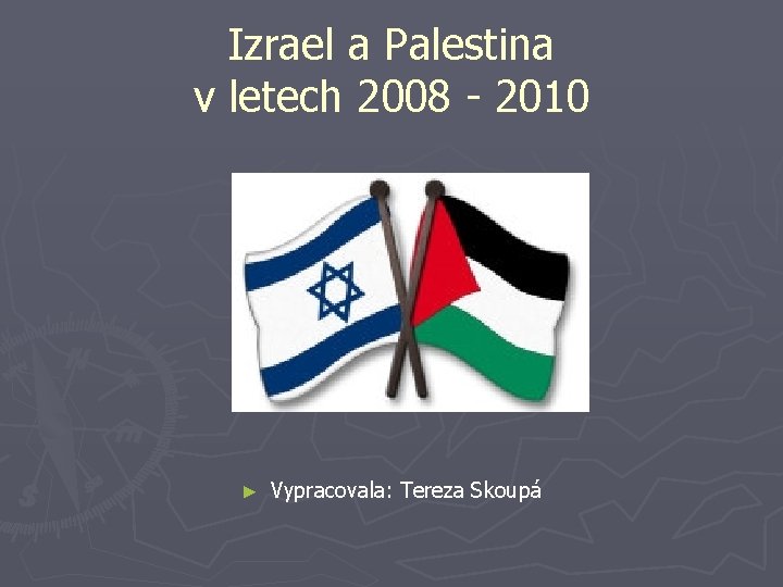 Izrael a Palestina v letech 2008 - 2010 ► Vypracovala: Tereza Skoupá 