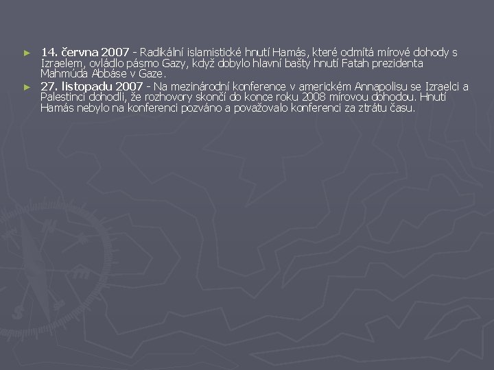 14. června 2007 - Radikální islamistické hnutí Hamás, které odmítá mírové dohody s Izraelem,