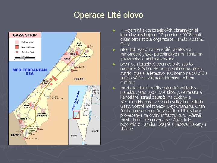 Operace Lité olovo ► ► = vojenská akce izraelských obranných sil, která byla zahájena