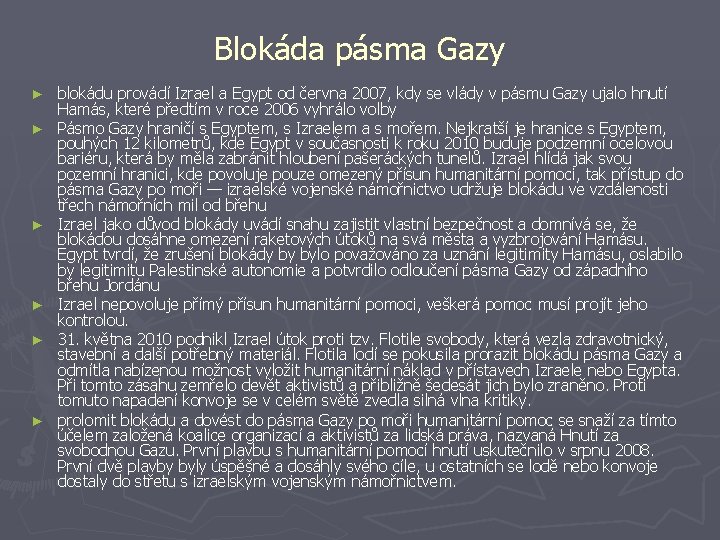 Blokáda pásma Gazy ► ► ► blokádu provádí Izrael a Egypt od června 2007,