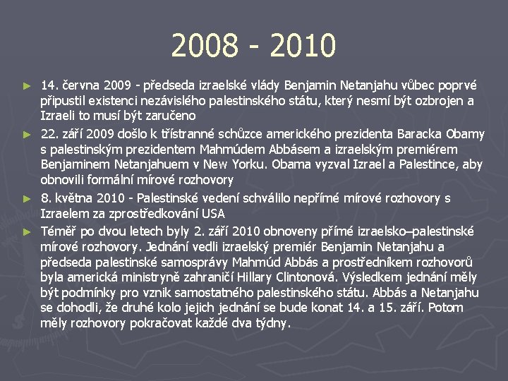 2008 - 2010 14. června 2009 - předseda izraelské vlády Benjamin Netanjahu vůbec poprvé