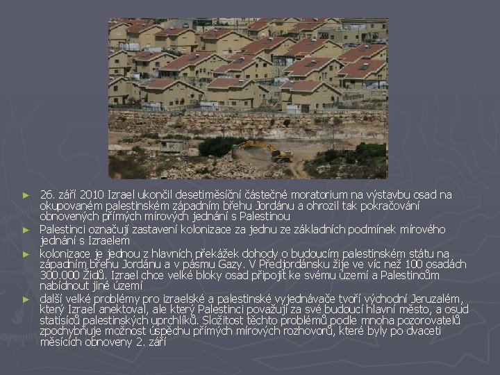 26. září 2010 Izrael ukončil desetiměsíční částečné moratorium na výstavbu osad na okupovaném palestinském